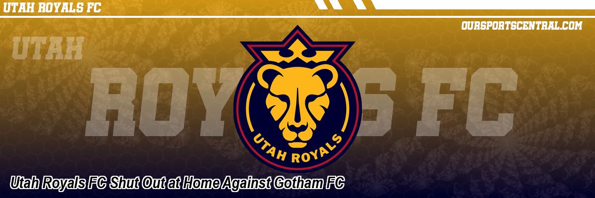 Utah Royals FC Shut Out at Home Against Gotham FC
