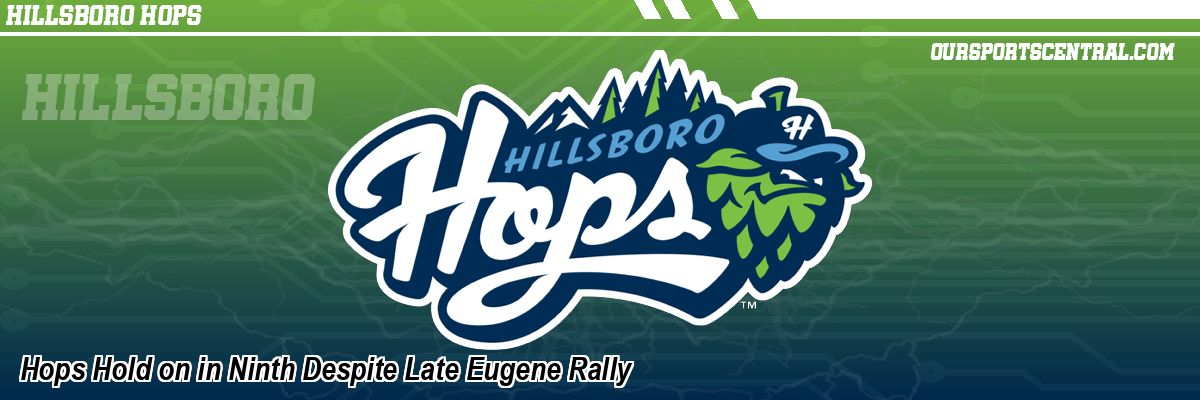 Hops Hold on in Ninth Despite Late Eugene Rally