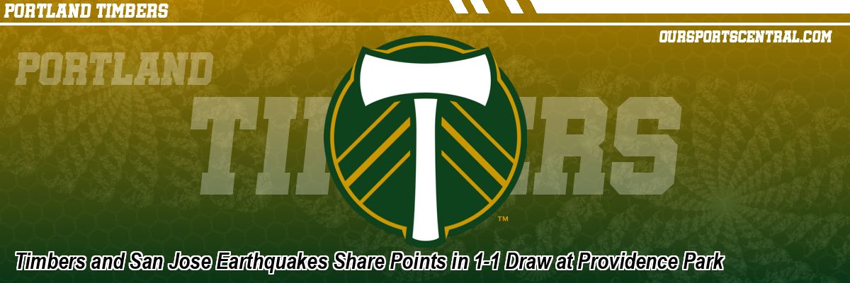 Timbers and San Jose Earthquakes Share Points in 1-1 Draw at Providence Park
