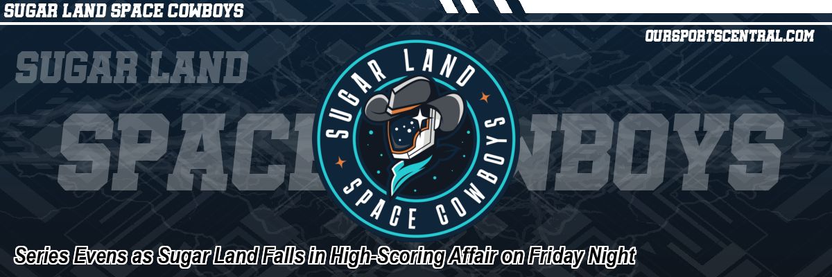 Series Evens as Sugar Land Falls in High-Scoring Affair on Friday Night
