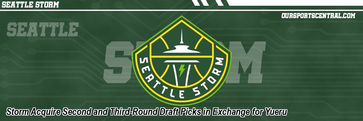 Storm Acquire Second and Third-Round Draft Picks in Exchange for Yueru