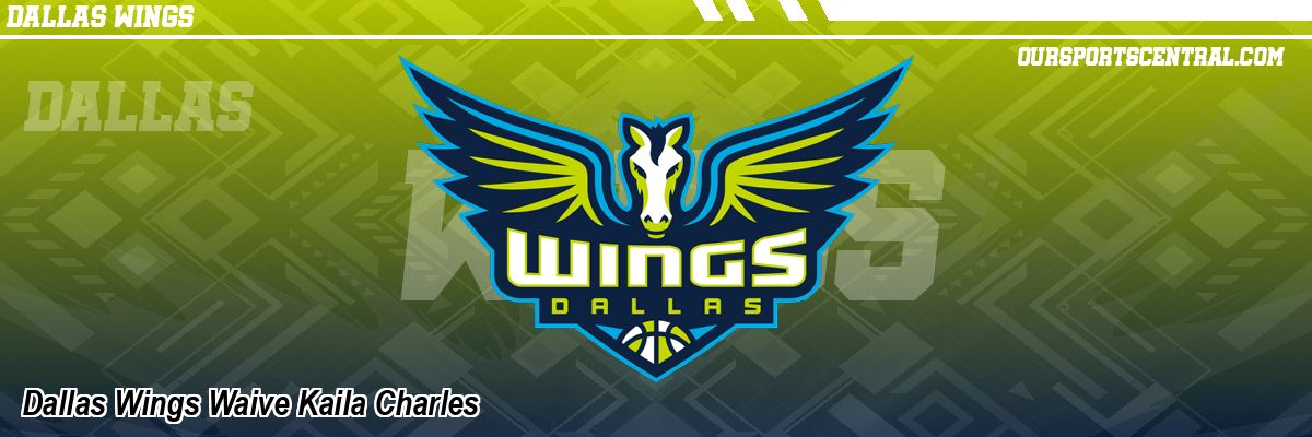 Dallas Wings Waive Kaila Charles