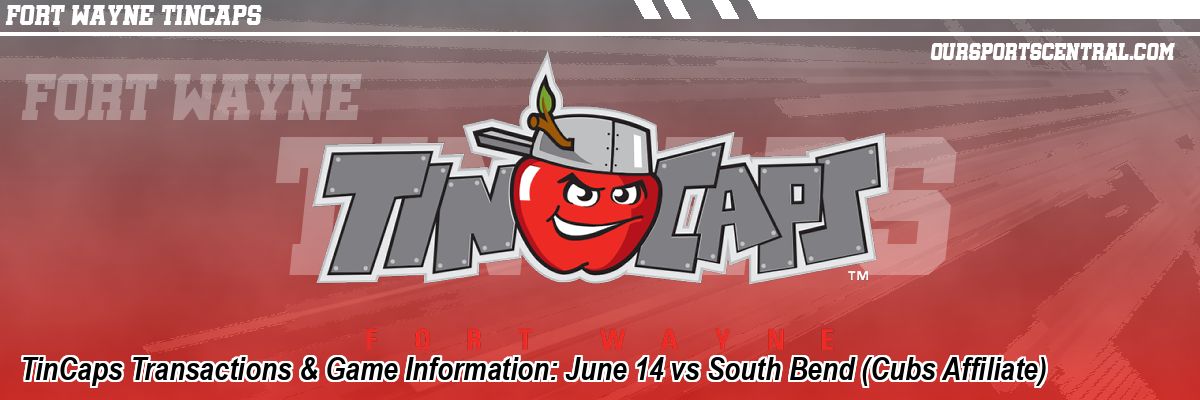 TinCaps Transactions & Game Information: June 14 vs South Bend (Cubs Affiliate)