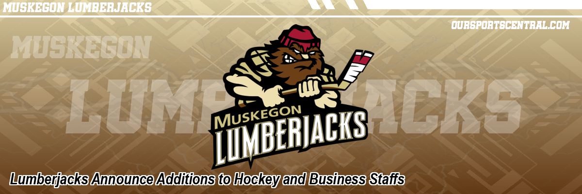Lumberjacks Announce Additions to Hockey and Business Staffs