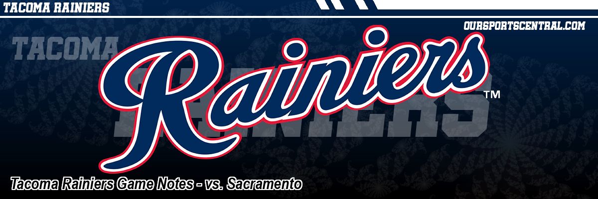Tacoma Rainiers Game Notes - vs. Sacramento