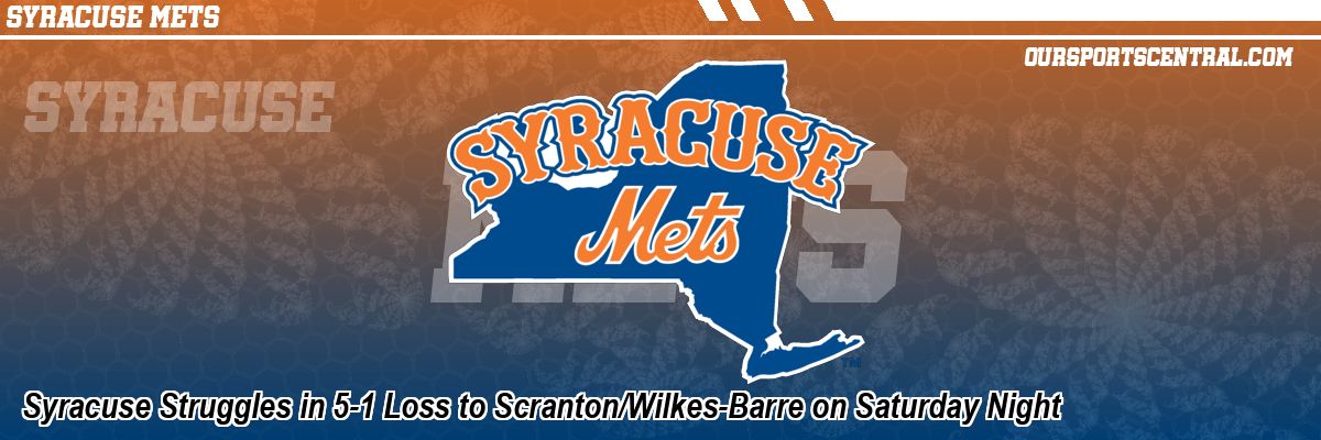 Syracuse Struggles in 5-1 Loss to Scranton/Wilkes-Barre on Saturday Night
