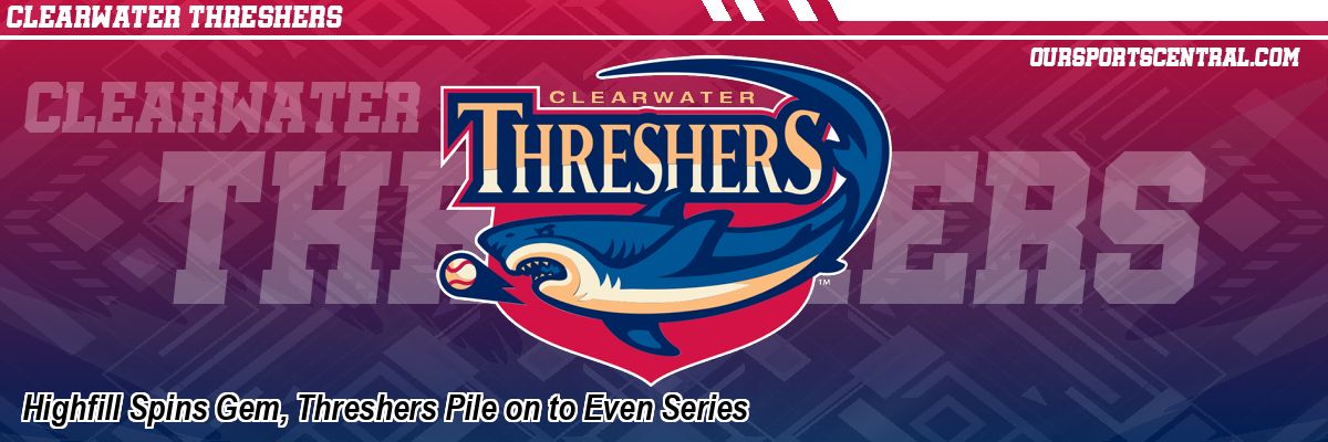 Highfill Spins Gem, Threshers Pile on to Even Series