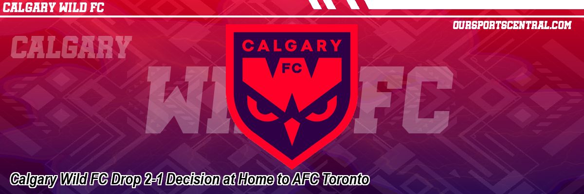 Calgary Wild FC Drop 2-1 Decision at Home to AFC Toronto