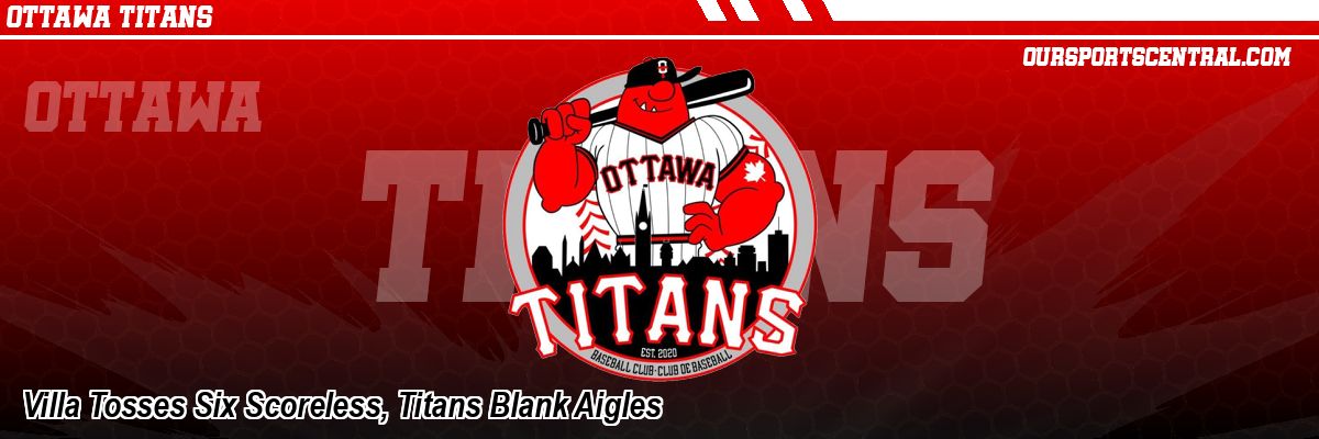 Villa Tosses Six Scoreless, Titans Blank Aigles