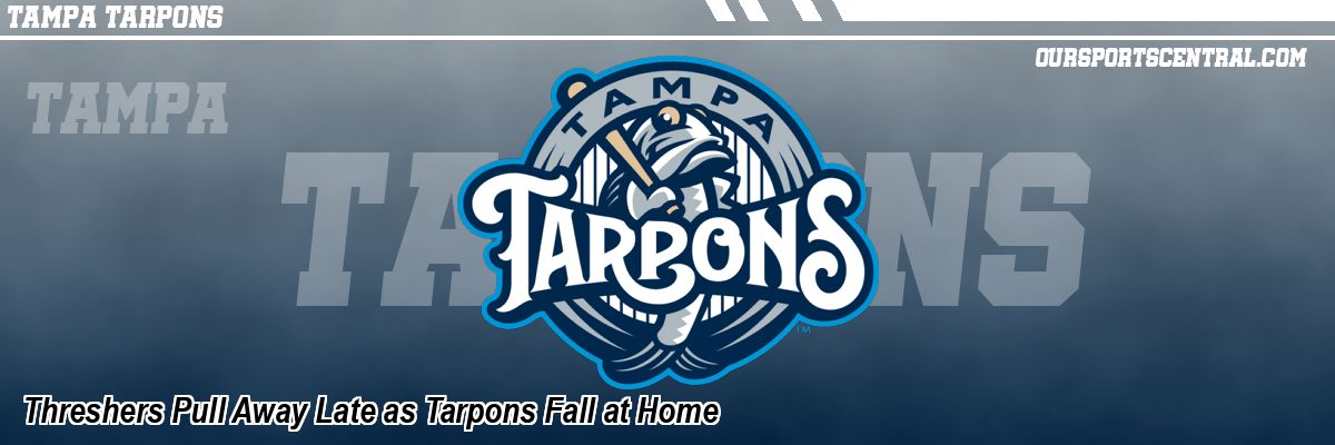 Threshers Pull Away Late as Tarpons Fall at Home