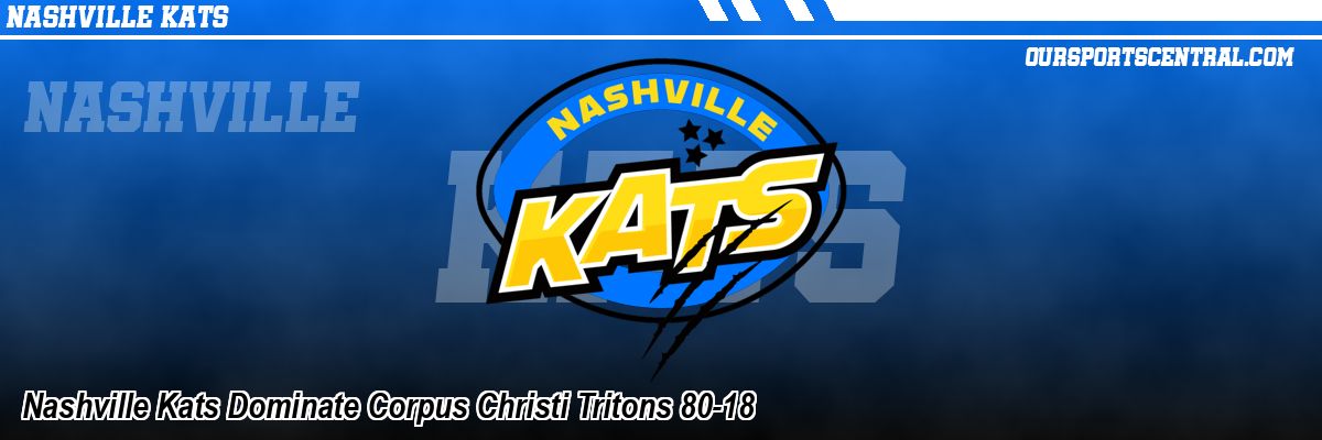 Nashville Kats Dominant Corpus Christi Tritons 80-18