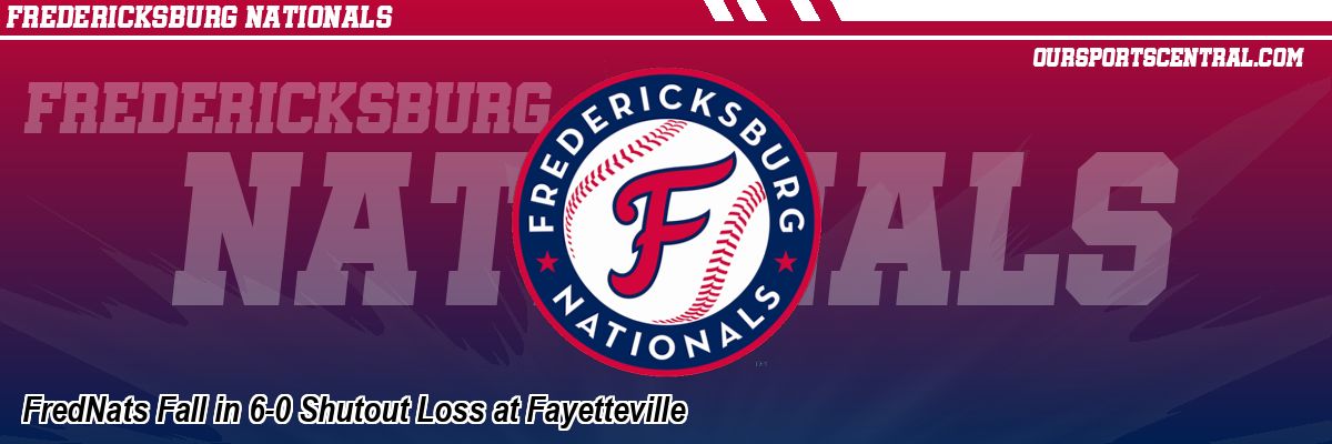 FredNats Fall in 6-0 Shutout Loss at Fayetteville