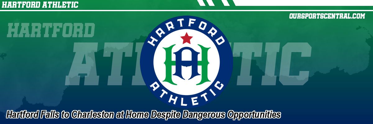 Hartford Falls to Charleston at Home Despite Dangerous Opportunities