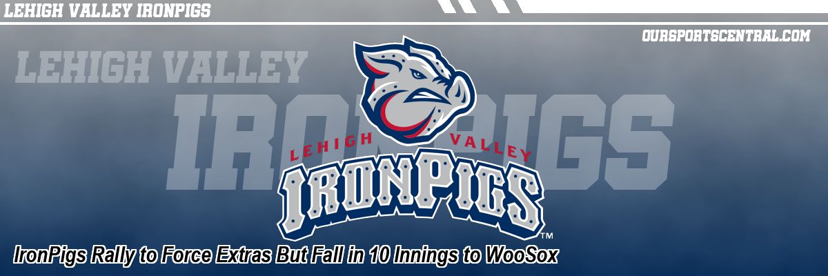 IronPigs Rally to Force Extras But Fall in 10 Innings to WooSox