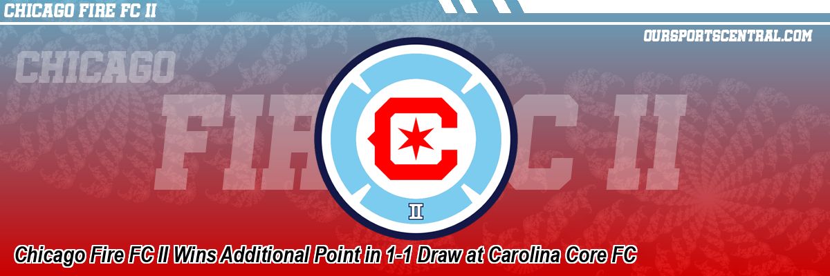 Chicago Fire FC II Wins Additional Point in 1-1 Draw at Carolina Core FC