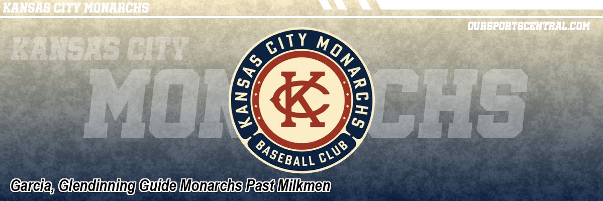 Garcia, Glendinning Guide Monarchs Past Milkmen