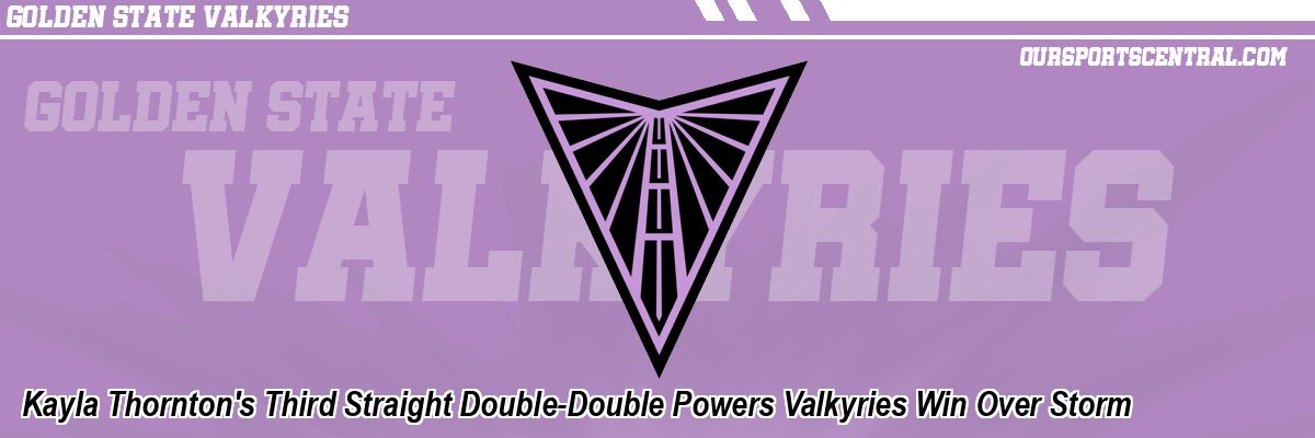 Kayla Thornton's Third Straight Double-Double Powers Valkyries Win Over Storm