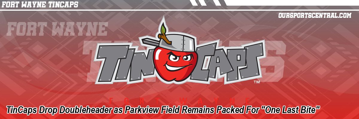 TinCaps Drop Doubleheader as Parkview Field Remains Packed For 