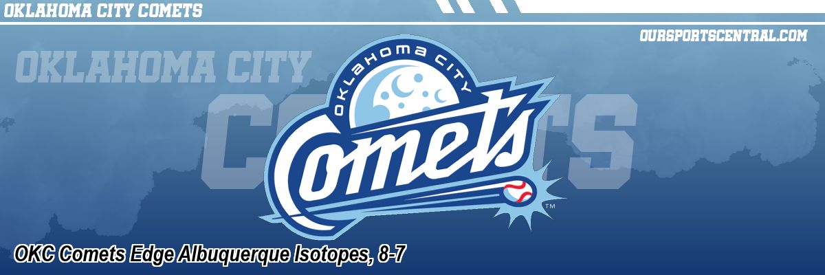 OKC Comets Edge Albuquerque Isotopes, 8-7