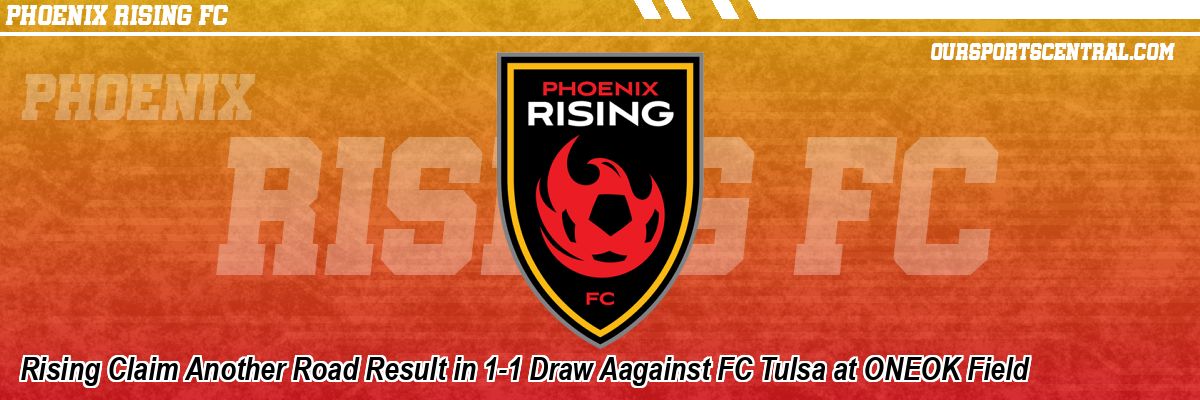 Rising Claim Another Road Result in 1-1 Draw Aagainst FC Tulsa at ONEOK Field