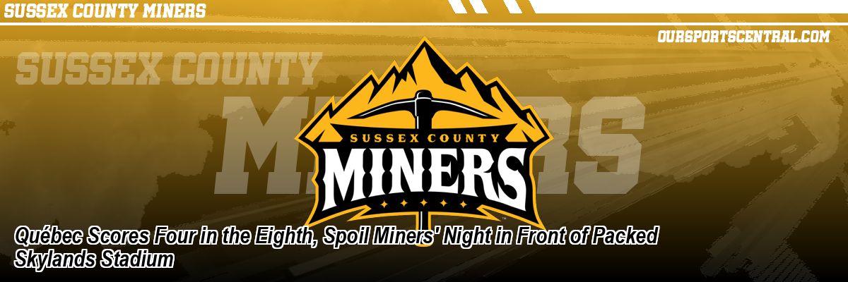Québec Scores Four in the Eighth, Spoil Miners' Night in Front of Packed Skylands Stadium