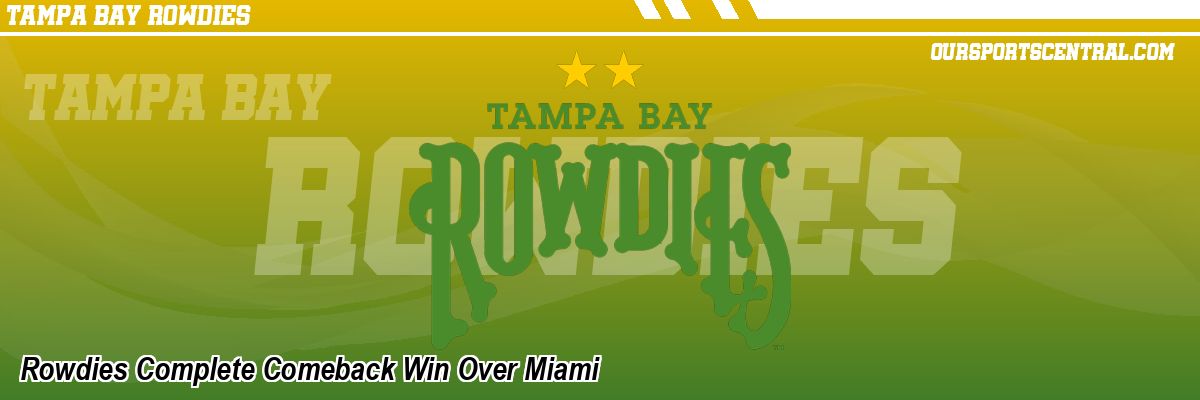 Rowdies Complete Comeback Win Over Miami