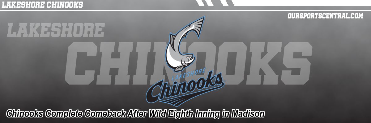 Chinooks Complete Comeback After Wild Eighth Inning in Madison