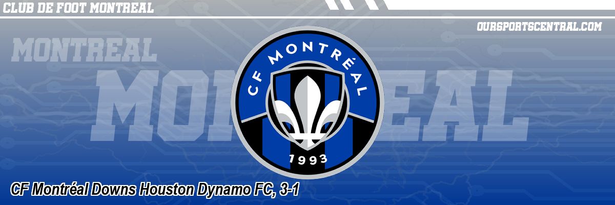 CF Montréal Downs Houston Dynamo FC, 3-1