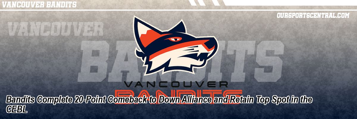 Bandits Complete 20-Point Comeback to Down Alliance and Retain Top Spot in the CEBL