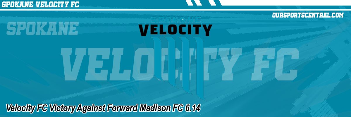 Velocity FC Victory Against Forward Madison FC 6.14