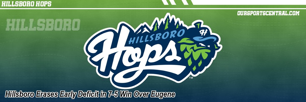 Hillsboro Erases Early Deficit in 7-5 Win Over Eugene