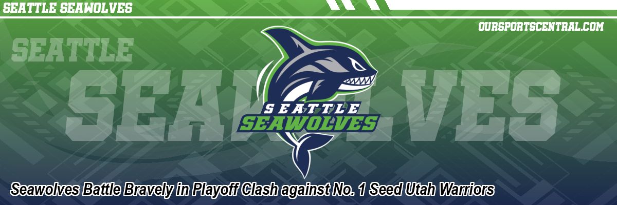 Seawolves Battle Bravely in Playoff Clash against No. 1 Seed Utah Warriors