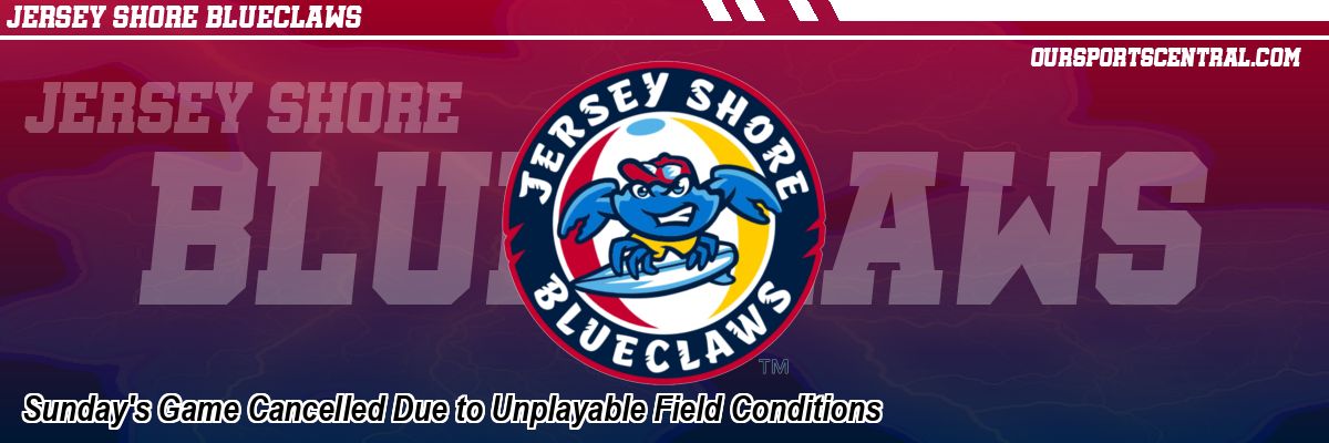 Sunday's Game Cancelled Due to Unplayable Field Conditions