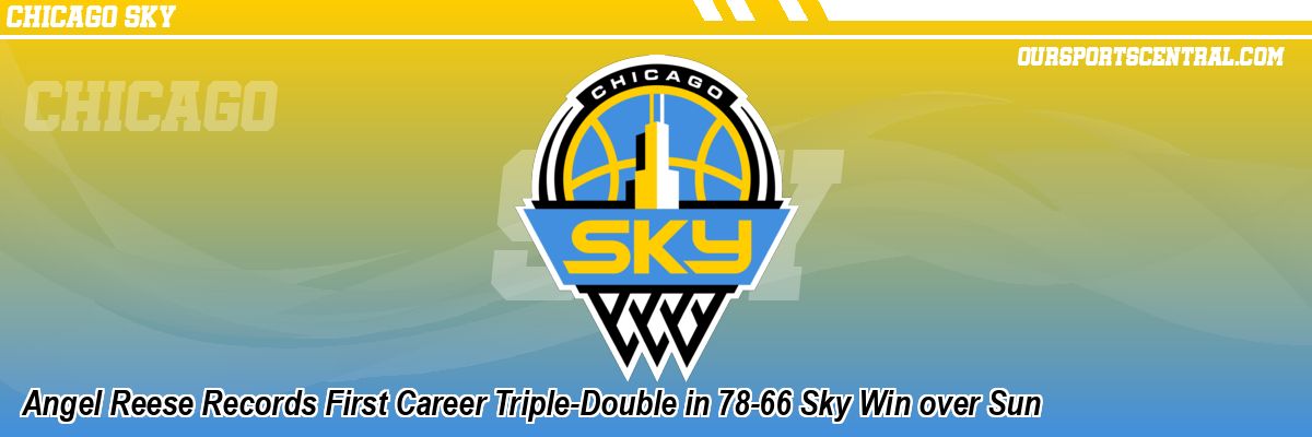 Angel Reese Records First Career Triple-Double in 78-66 Sky Win over Sun