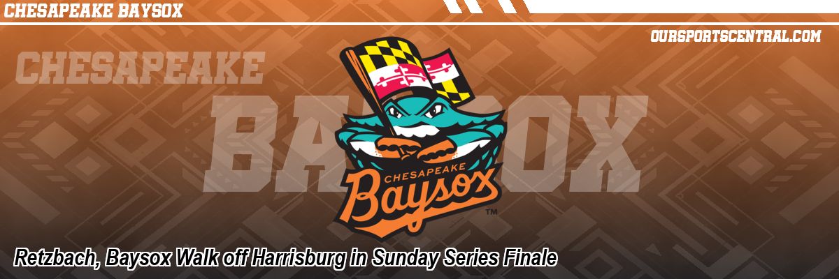 Retzbach, Baysox Walk off Harrisburg in Sunday Series Finale