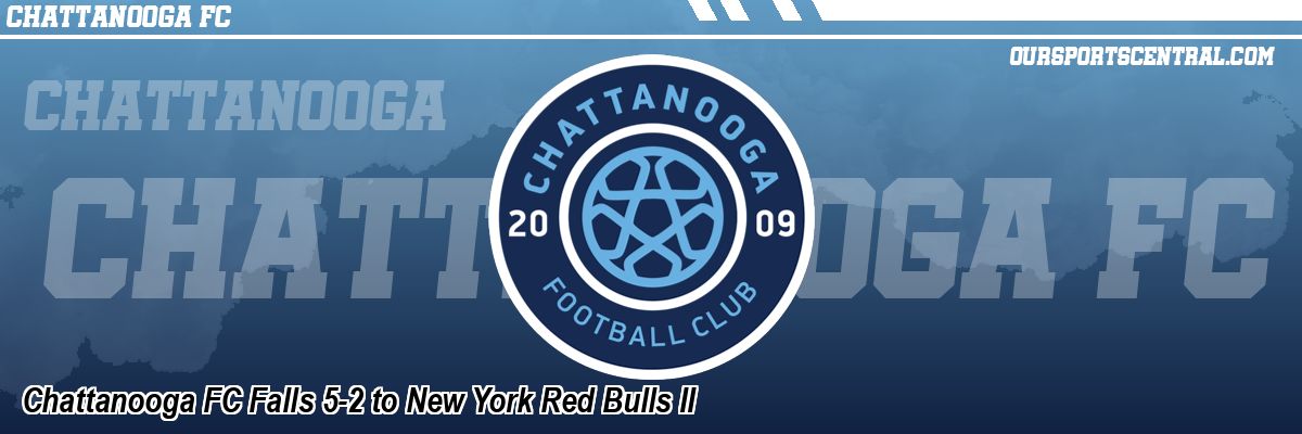 Chattanooga FC Falls 5-2 to New York Red Bulls II