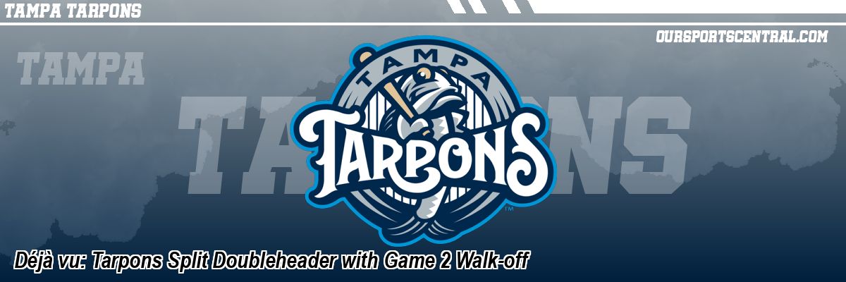 Déjà vu: Tarpons Split Doubleheader with Game 2 Walk-off
