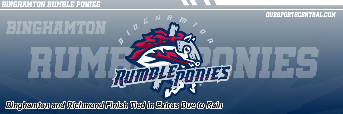 Binghamton and Richmond Finish Tied in Extras Due to Rain