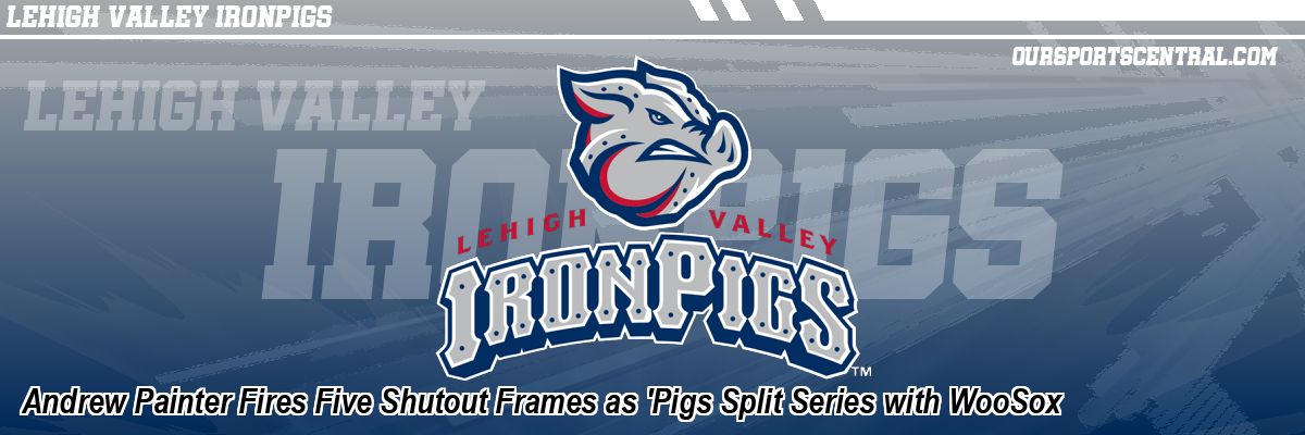 Andrew Painter Fires Five Shutout Frames as 'Pigs Split Series with WooSox