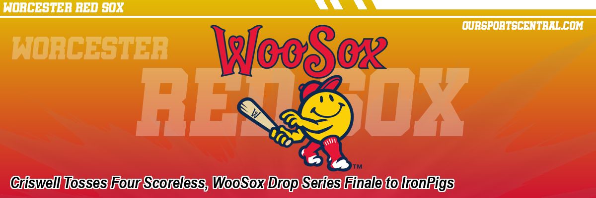 Criswell Tosses Four Scoreless, WooSox Drop Series Finale to IronPigs