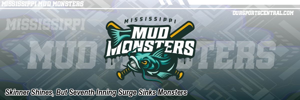Skinner Shines, But Seventh-Inning Surge Sinks Monsters