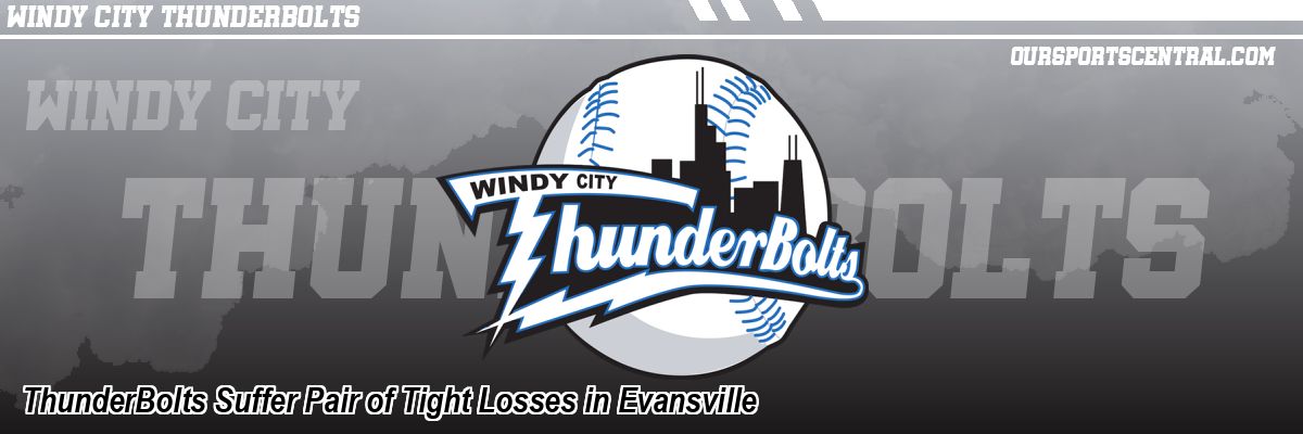 ThunderBolts Suffer Pair of Tight Losses in Evansville