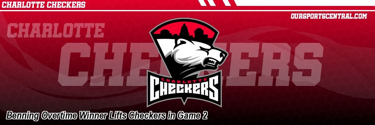 Benning Overtime Winner Lifts Checkers in Game 2