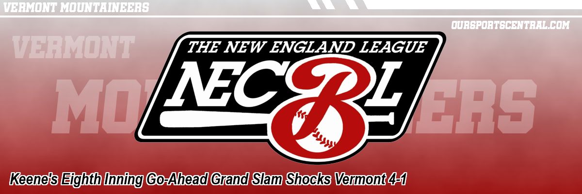 Keene's Eighth Inning Go-Ahead Grand Slam Shocks Vermont 4-1
