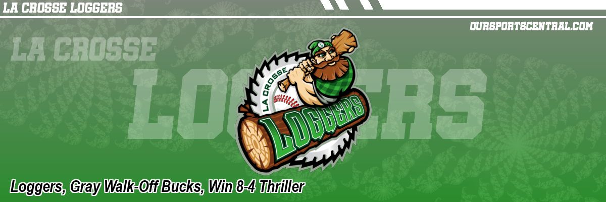 Loggers, Gray Walk-Off Bucks, Win 8-4 Thriller