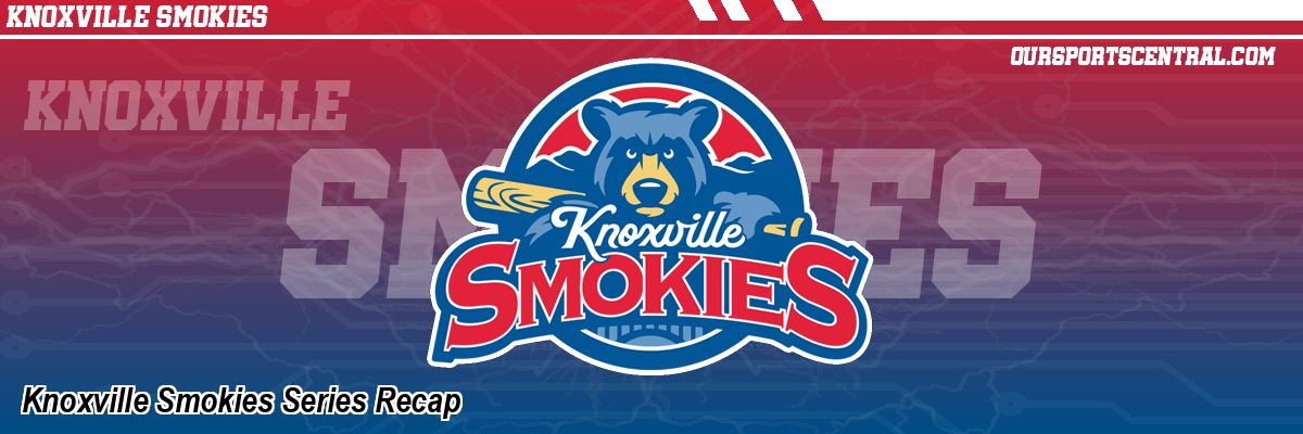 Knoxville Smokies Series Recap