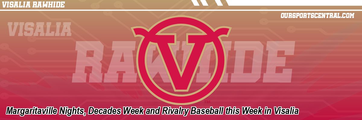 Margaritaville Nights, Decades Week and Rivalry Baseball this Week in Visalia