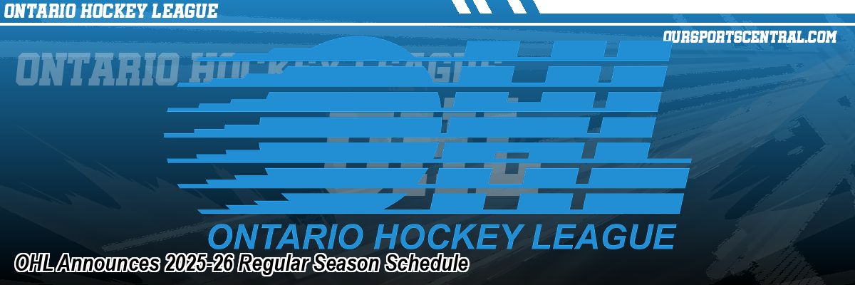 OHL Announces 2025-26 Regular Season Schedule
