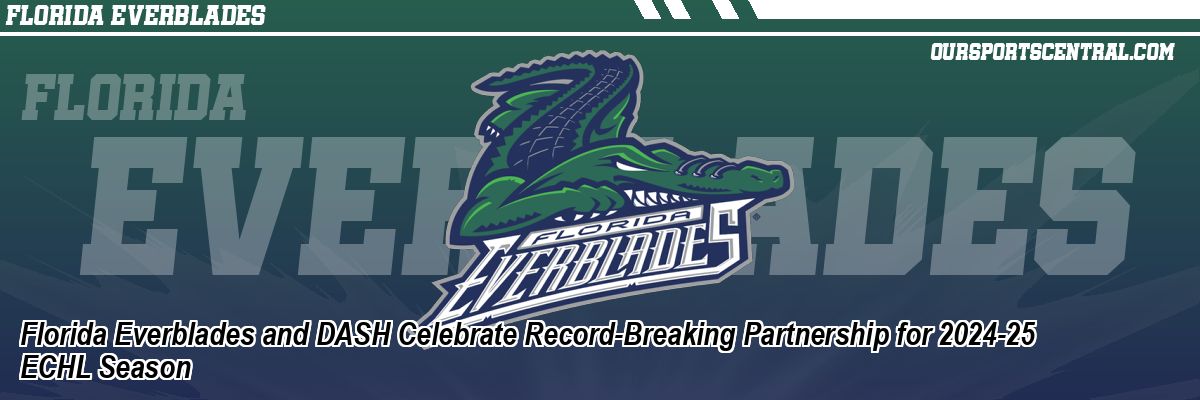Florida Everblades and DASH Celebrate Record-Breaking Partnership for 2024-25 ECHL Season