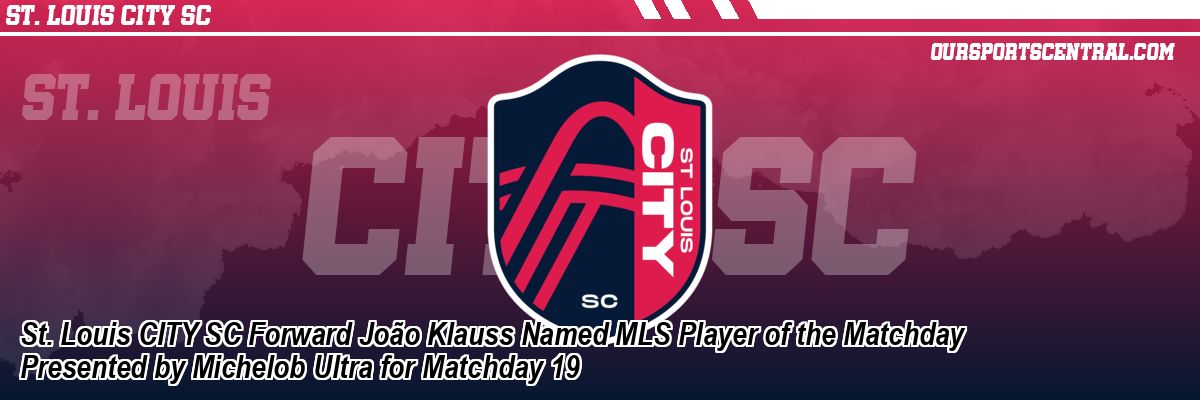 St. Louis CITY SC Forward João Klauss Named MLS Player of the Matchday Presented by Michelob Ultra for Matchday 19